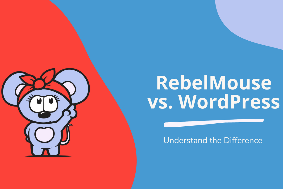 7 Reasons Why RebelMouse Is Better Than WordPress in 2023