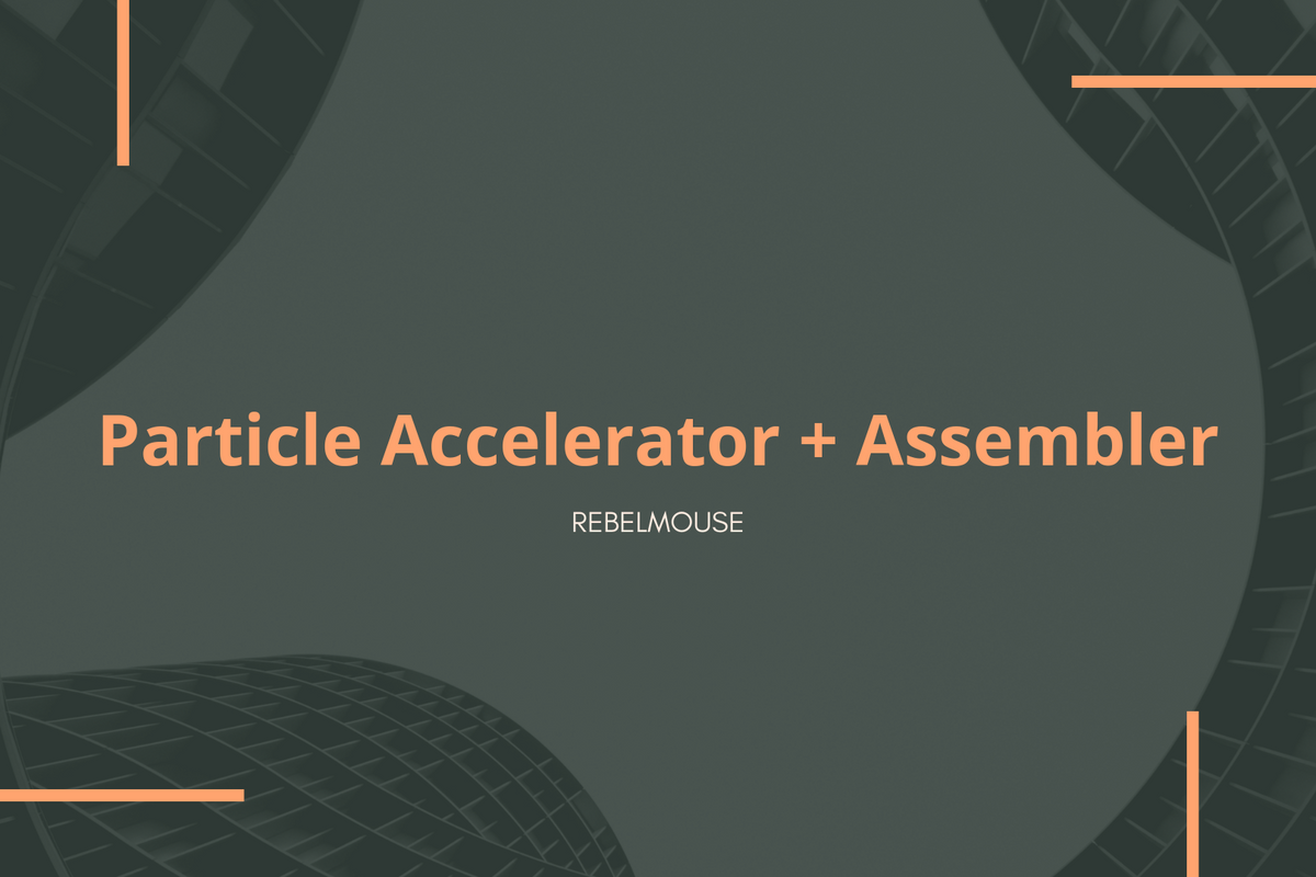 Meet RebelMouse's Particle Assembler and Accelerator