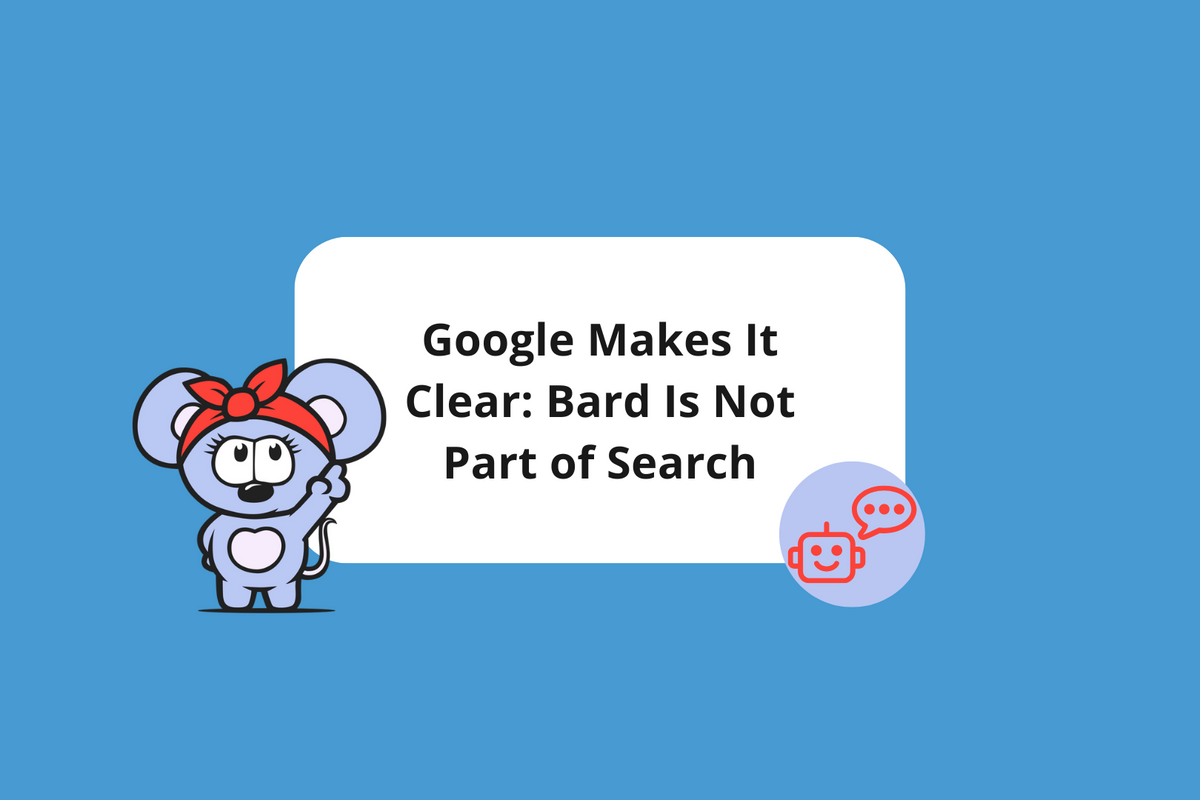 Google Makes It Clear: Bard Is Not Part of Search