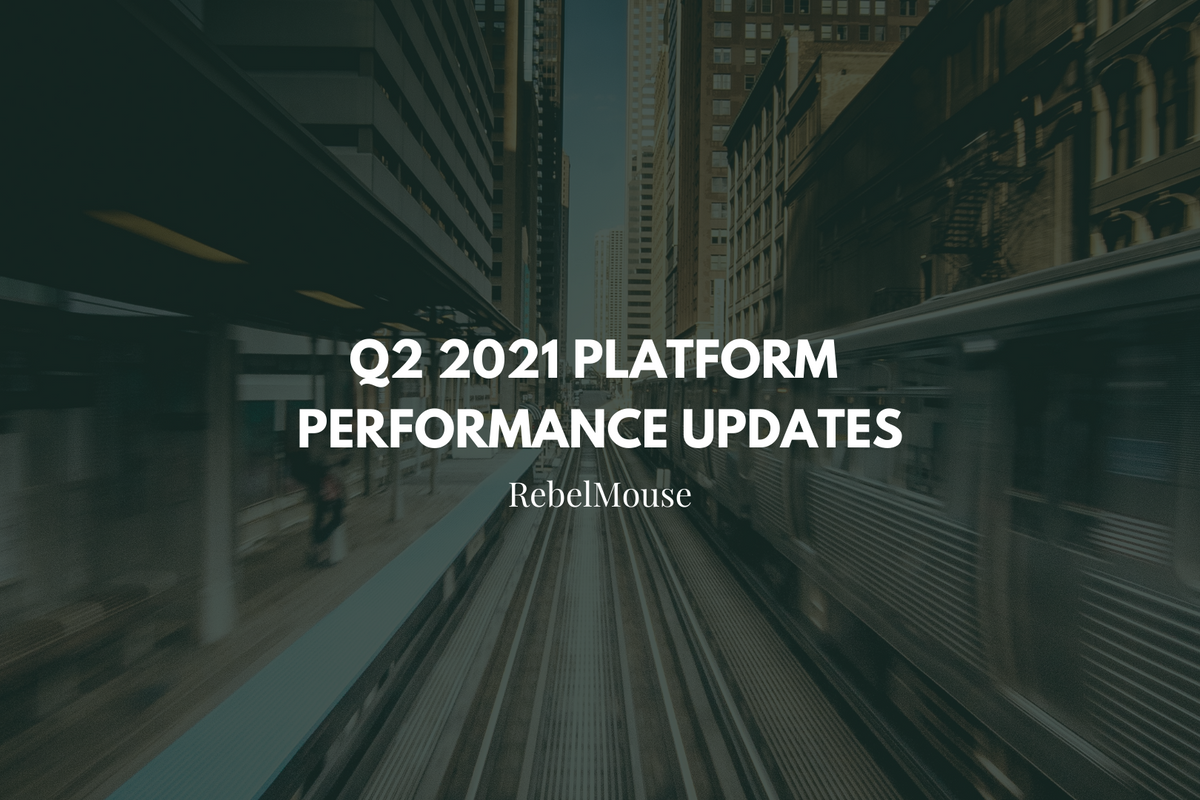 RebelMouse Q2 2021 Platform Performance Updates