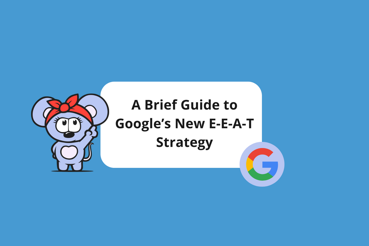 A Brief Guide to Google’s New E-E-A-T Strategy